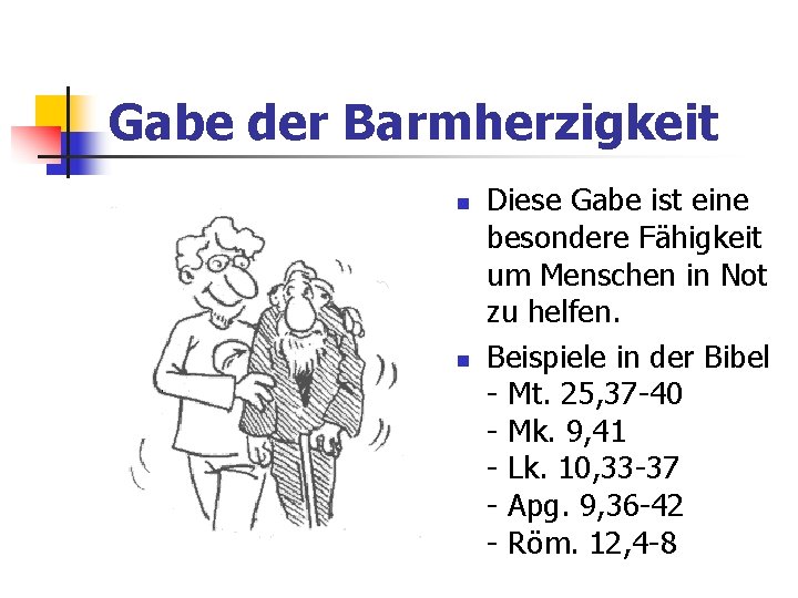 Gabe der Barmherzigkeit Diese Gabe ist eine besondere Fähigkeit um Menschen in Not zu