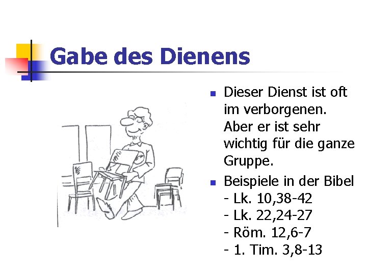 Gabe des Dienens Dieser Dienst ist oft im verborgenen. Aber er ist sehr wichtig