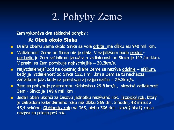 2. Pohyby Zeme Zem vykonáva dva základné pohyby : A: Obeh okolo Slnka n 2. Pohyby Zeme Zem vykonáva dva základné pohyby : A: Obeh okolo Slnka n