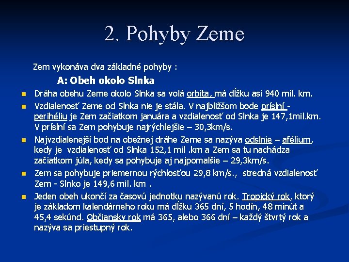 2. Pohyby Zeme Zem vykonáva dva základné pohyby : A: Obeh okolo Slnka n