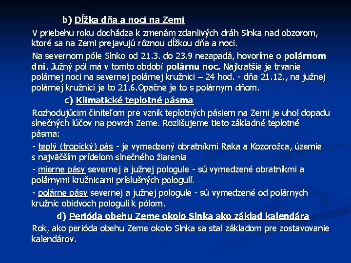 b) Dĺžka dňa a noci na Zemi V priebehu roku dochádza k zmenám zdanlivých