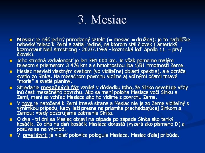 3. Mesiac n n n n Mesiac je náš jediný prirodzený satelit (= mesiac