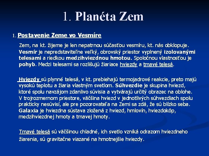 1. Planéta Zem 1. Postavenie Zeme vo Vesmíre Zem, na kt. žijeme je len