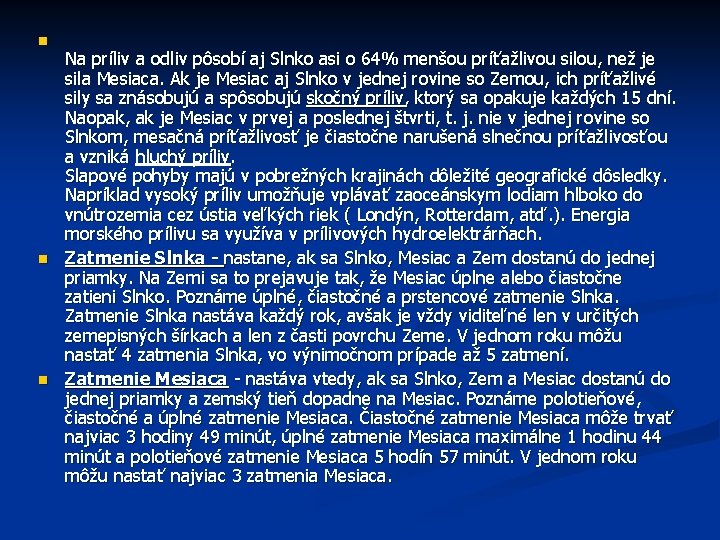 n n n Na príliv a odliv pôsobí aj Slnko asi o 64% menšou n n n Na príliv a odliv pôsobí aj Slnko asi o 64% menšou