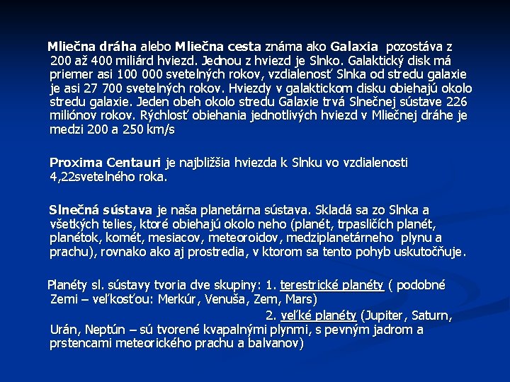 Mliečna dráha alebo Mliečna cesta známa ako Galaxia pozostáva z 200 až 400 miliárd