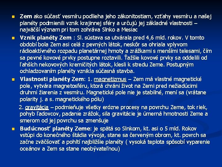 Zem ako súčasť vesmíru podlieha jeho zákonitostiam, vzťahy vesmíru a našej planéty podmienili vznik Zem ako súčasť vesmíru podlieha jeho zákonitostiam, vzťahy vesmíru a našej planéty podmienili vznik