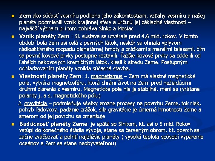 Zem ako súčasť vesmíru podlieha jeho zákonitostiam, vzťahy vesmíru a našej planéty podmienili vznik