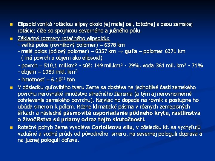 Elipsoid vzniká rotáciou elipsy okolo jej malej osi, totožnej s osou zemskej rotácie; čiže Elipsoid vzniká rotáciou elipsy okolo jej malej osi, totožnej s osou zemskej rotácie; čiže