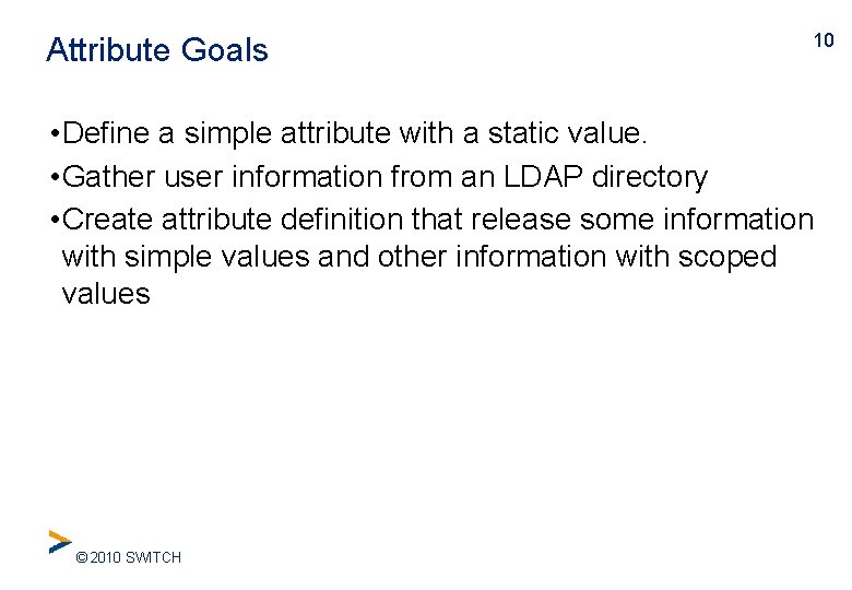 Attribute Goals 10 • Define a simple attribute with a static value. • Gather