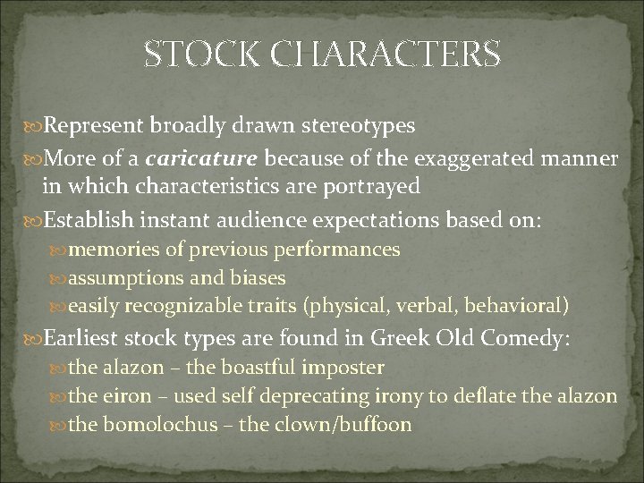 STOCK CHARACTERS Represent broadly drawn stereotypes More of a caricature because of the exaggerated