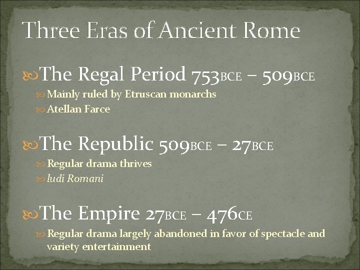 Three Eras of Ancient Rome The Regal Period 753 BCE – 509 BCE Mainly