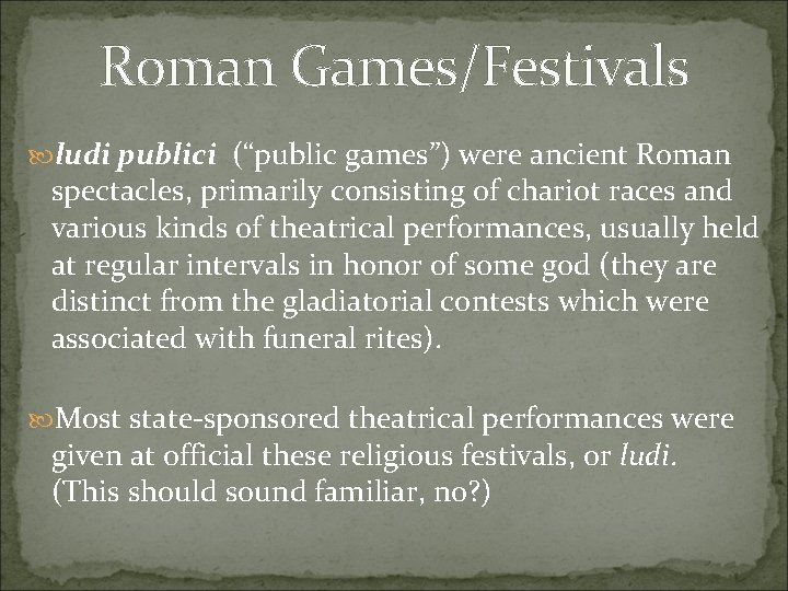 Roman Games/Festivals ludi publici (“public games”) were ancient Roman spectacles, primarily consisting of chariot