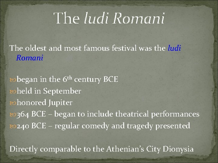 The ludi Romani The oldest and most famous festival was the ludi Romani began