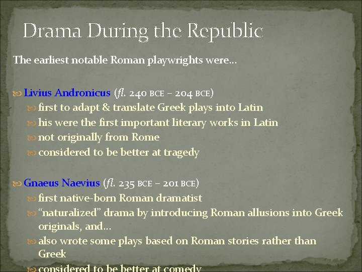 Drama During the Republic The earliest notable Roman playwrights were… Livius Andronicus (fl. 240