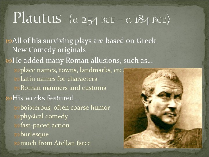 Plautus (c. 254 BCE – c. 184 BCE) All of his surviving plays are