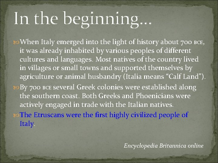 In the beginning… When Italy emerged into the light of history about 700 BCE,