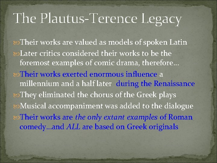 The Plautus-Terence Legacy Their works are valued as models of spoken Latin Later critics