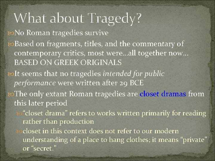 What about Tragedy? No Roman tragedies survive Based on fragments, titles, and the commentary