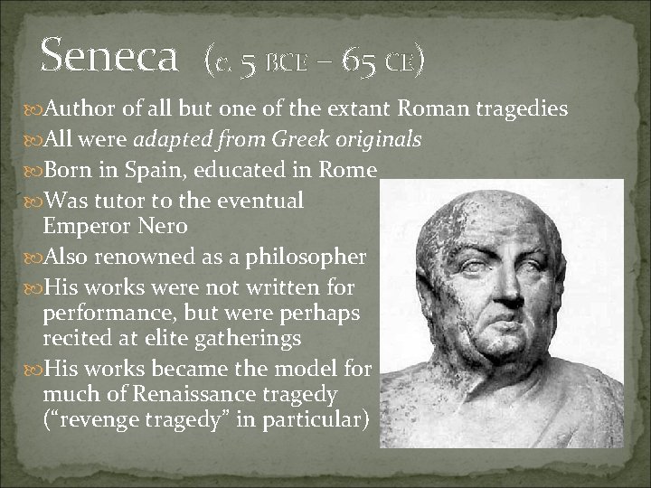 Seneca (c. 5 BCE – 65 CE) Author of all but one of the
