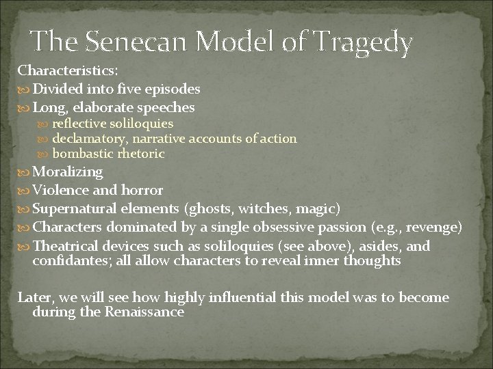 The Senecan Model of Tragedy Characteristics: Divided into five episodes Long, elaborate speeches reflective
