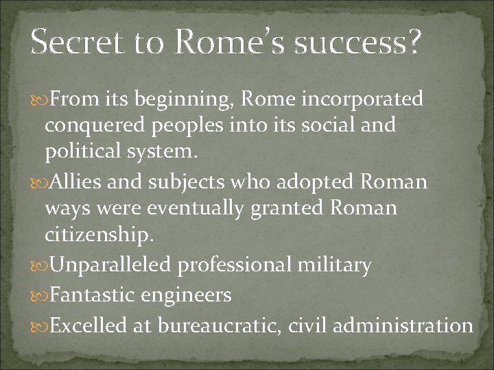 Secret to Rome’s success? From its beginning, Rome incorporated conquered peoples into its social