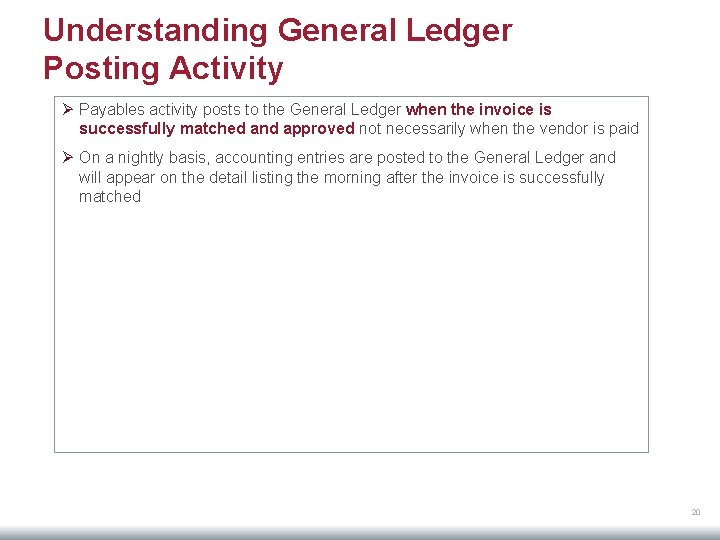 Understanding General Ledger Posting Activity Ø Payables activity posts to the General Ledger when