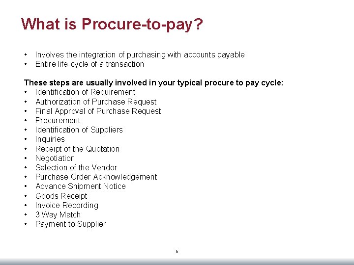 What is Procure-to-pay? • • Involves the integration of purchasing with accounts payable Entire
