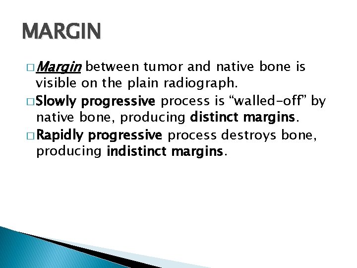 MARGIN � Margin between tumor and native bone is visible on the plain radiograph. MARGIN � Margin between tumor and native bone is visible on the plain radiograph.