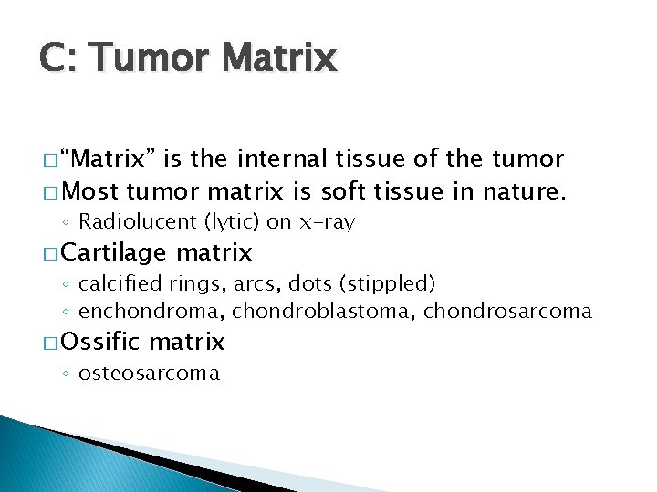 C: Tumor Matrix � “Matrix” is the internal tissue of the tumor � Most