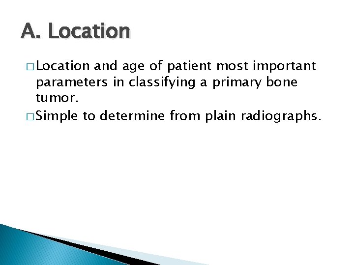 A. Location � Location and age of patient most important parameters in classifying a