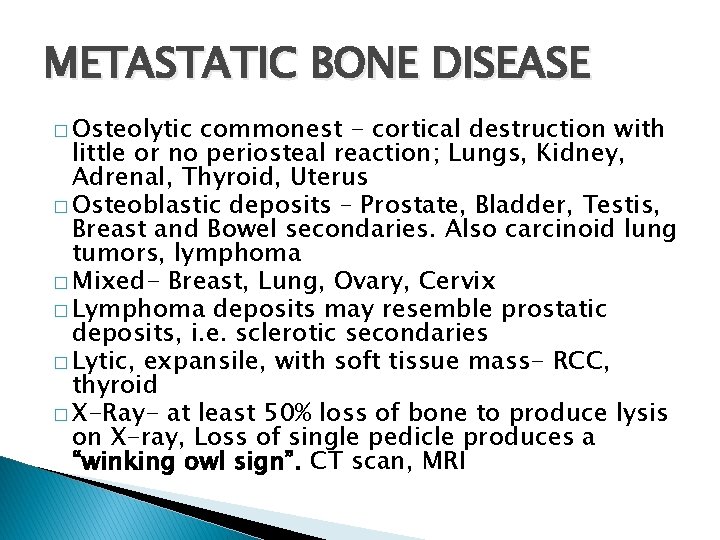 METASTATIC BONE DISEASE � Osteolytic commonest - cortical destruction with little or no periosteal METASTATIC BONE DISEASE � Osteolytic commonest - cortical destruction with little or no periosteal