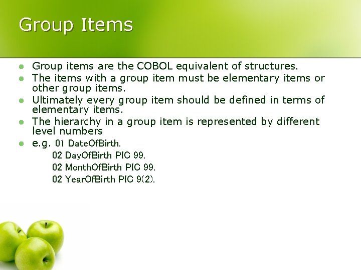 Group Items l l l Group items are the COBOL equivalent of structures. The