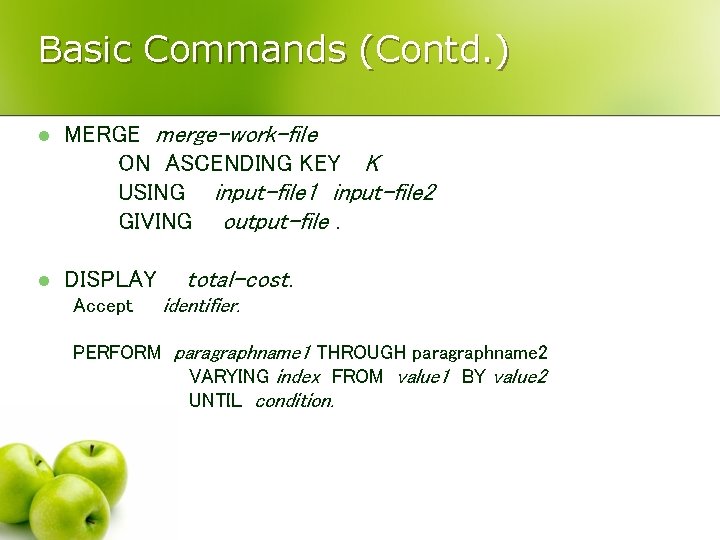 Basic Commands (Contd. ) l MERGE merge-work-file ON ASCENDING KEY K USING input-file 1