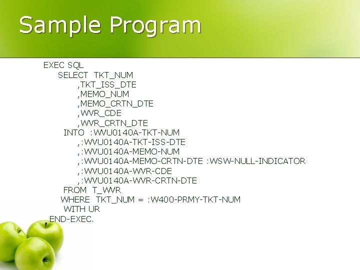 Sample Program EXEC SQL SELECT TKT_NUM , TKT_ISS_DTE , MEMO_NUM , MEMO_CRTN_DTE , WVR_CDE