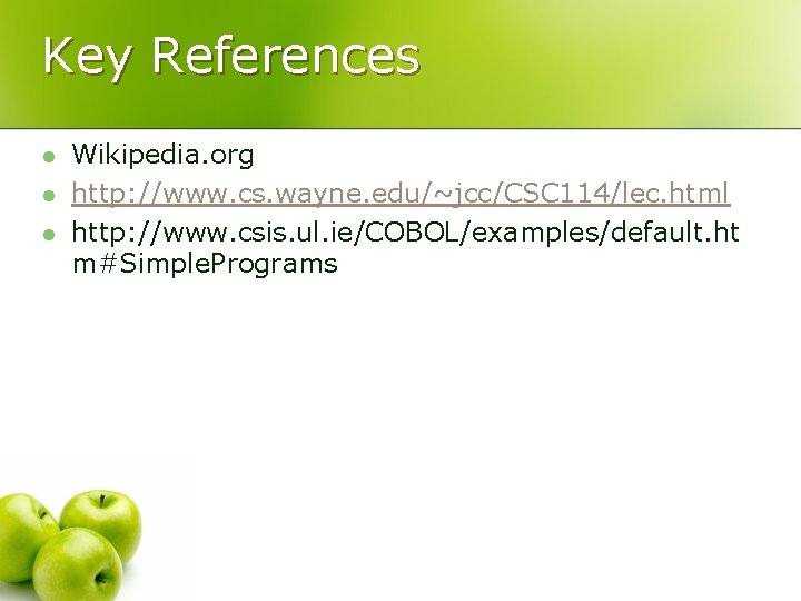 Key References l l l Wikipedia. org http: //www. cs. wayne. edu/~jcc/CSC 114/lec. html