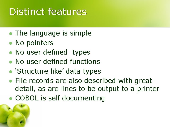 Distinct features l l l l The language is simple No pointers No user