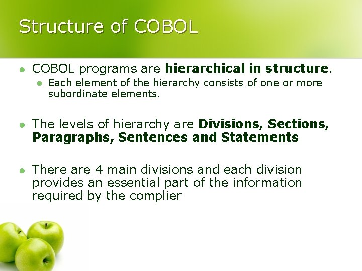 Structure of COBOL l COBOL programs are hierarchical in structure. l Each element of