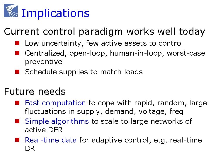 Implications Current control paradigm works well today n Low uncertainty, few active assets to