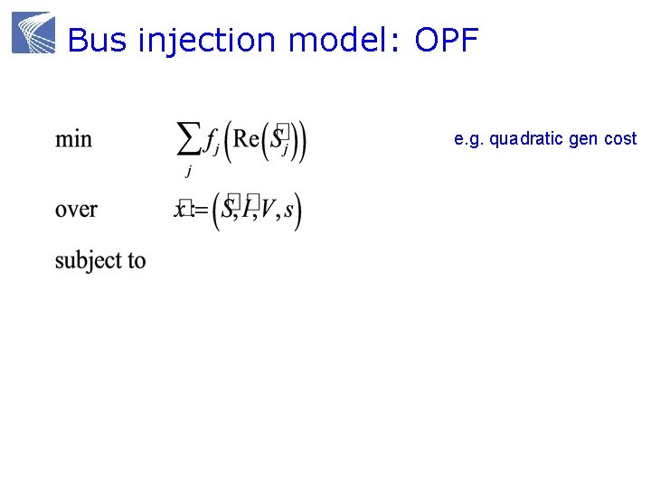 Bus injection model: OPF e. g. quadratic gen cost Kirchhoff law power balance 