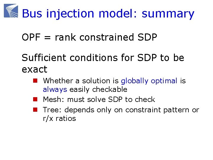 Bus injection model: summary OPF = rank constrained SDP Sufficient conditions for SDP to