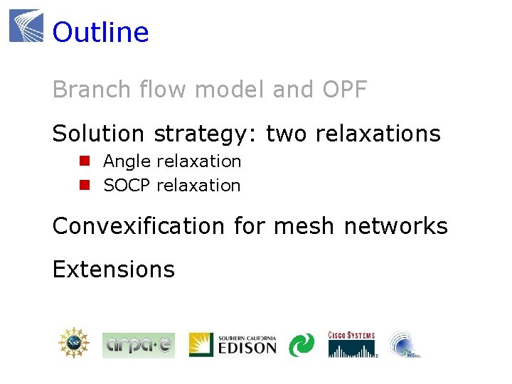Outline Branch flow model and OPF Solution strategy: two relaxations n Angle relaxation n