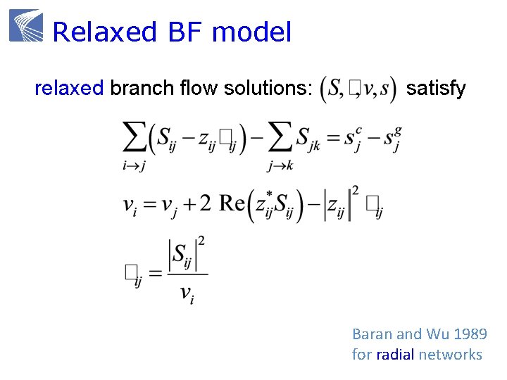 Relaxed BF model relaxed branch flow solutions: satisfy Baran and Wu 1989 for radial