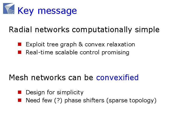 Key message Radial networks computationally simple n Exploit tree graph & convex relaxation n