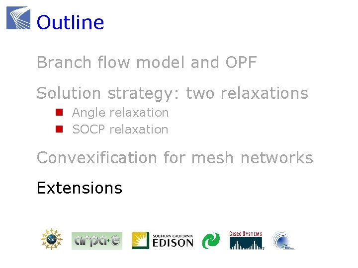 Outline Branch flow model and OPF Solution strategy: two relaxations n Angle relaxation n