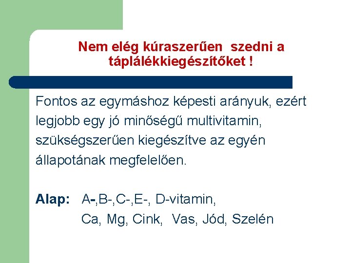 Nem elég kúraszerűen szedni a táplálékkiegészítőket ! Fontos az egymáshoz képesti arányuk, ezért legjobb