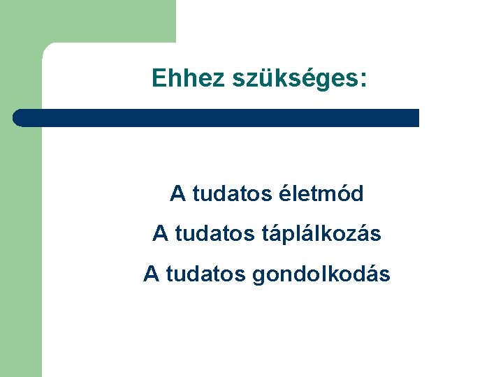 Ehhez szükséges: A tudatos életmód A tudatos táplálkozás A tudatos gondolkodás 