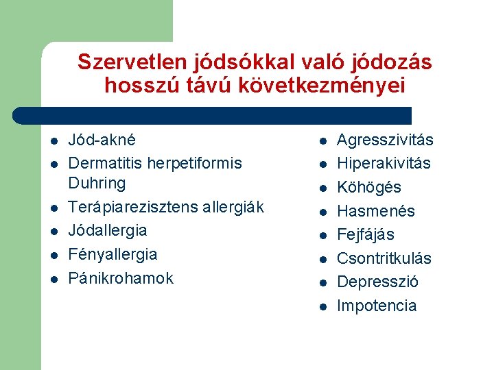 Szervetlen jódsókkal való jódozás hosszú távú következményei l l l Jód-akné Dermatitis herpetiformis Duhring