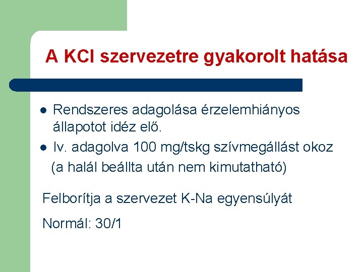 A KCl szervezetre gyakorolt hatása Rendszeres adagolása érzelemhiányos állapotot idéz elő. l Iv. adagolva