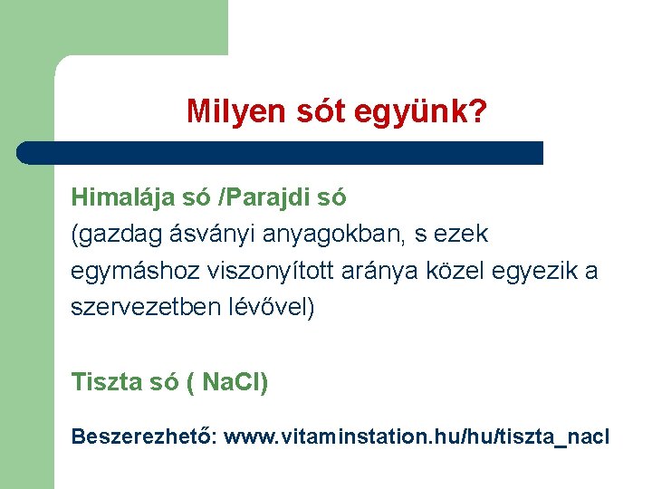 Milyen sót együnk? Himalája só /Parajdi só (gazdag ásványi anyagokban, s ezek egymáshoz viszonyított