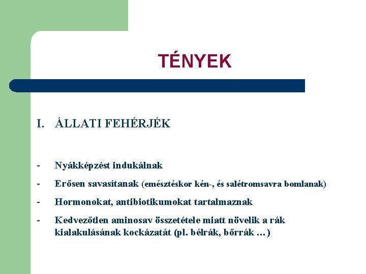 TÉNYEK I. ÁLLATI FEHÉRJÉK - Nyákképzést indukálnak - Erősen savasítanak (emésztéskor kén-, és salétromsavra